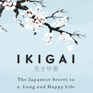IKIGAI - Japanese secret to long and happy life